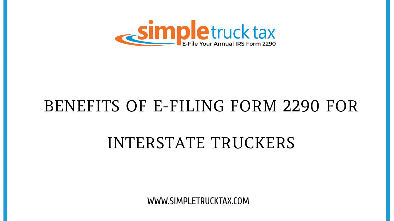 Benefits of e-filing Form 2290 for Interstate truckers